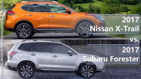 2017 Nissan X Trail Vs 2017 Subaru Forester Technical Comparison