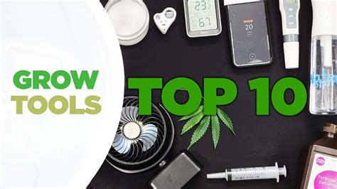 top 10 must have tools for cannabis growers the best and most useful gadgets every grower needs