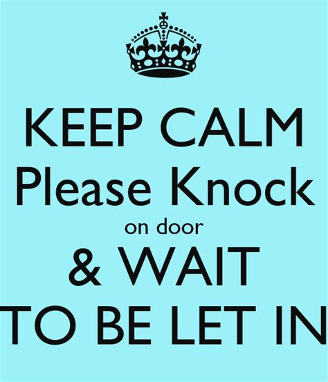 Keep Calm Please Knock On Door And Wait To Be Let In Poster