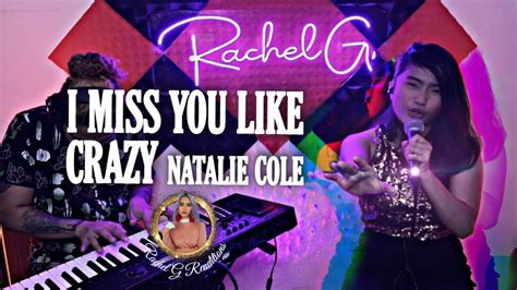 i miss you like crazy natalie cole rachel g rendition youtube