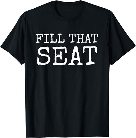 Fill That Seat T Shirt Clothing Shoes And Jewelry