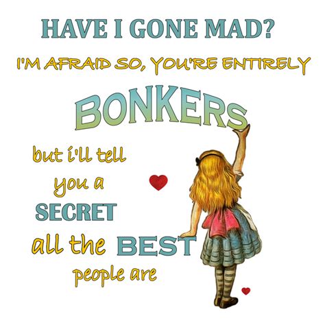 Oh, you ca'n't help that, said the cat: Alice In Wonderland Quote - You're Entirely Bonkers ...