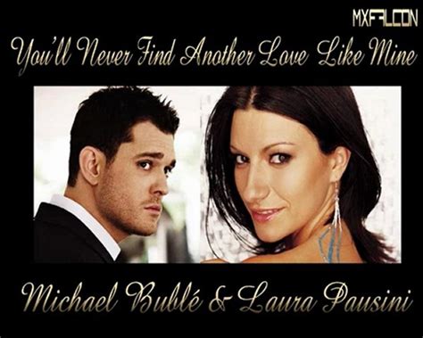 Youll Never Find Another Love Like Mine Michael Bublé And Laura Pausini