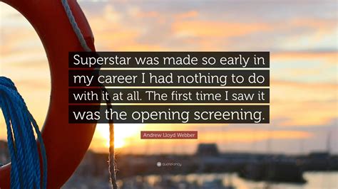 Andrew Lloyd Webber Quote: “Superstar was made so early in my career I