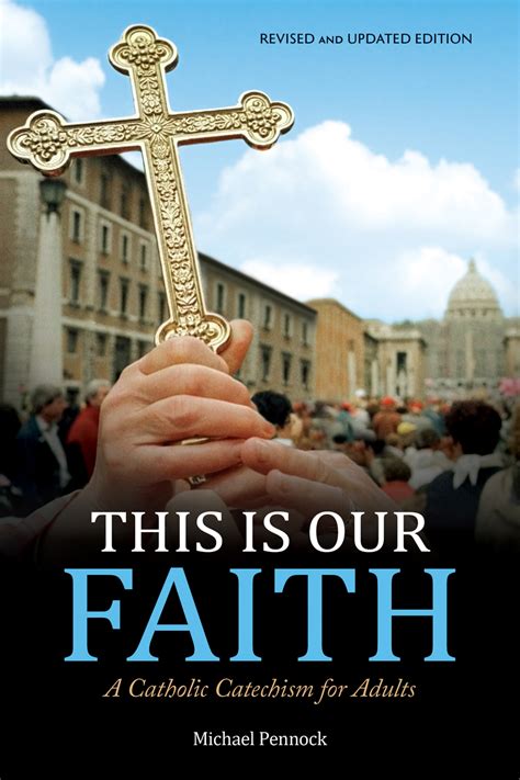 This Is Our Faith A Catholic Catechism For Adults Revised And Updated