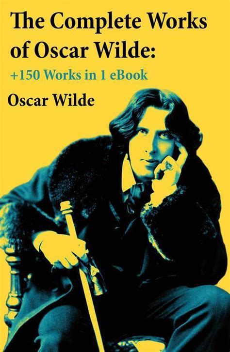 The Complete Works Of Oscar Wilde 150 Works In 1 Ebook Ebook Oscar