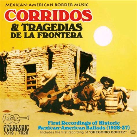 The Mexican Corrido Ballads Of Adversity And Rebellion Part 2 Border