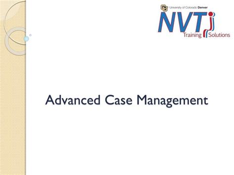 Ppt Advanced Case Management Powerpoint Presentation Free Download