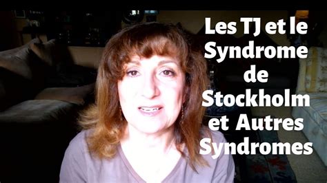 les tj et le syndrome de stockholm et autres syndromes youtube