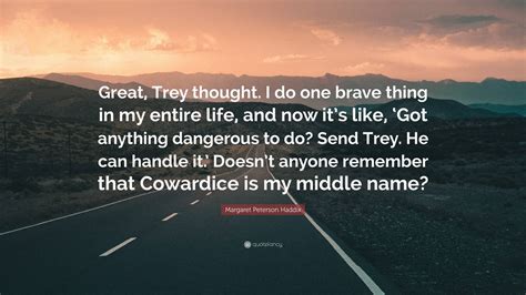 Margaret Peterson Haddix Quote Great Trey Thought I Do One Brave