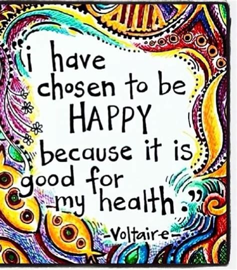 I Have Chosen To Be Happy Because Its Good For My Health