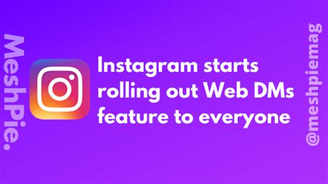 Instagram Starts Rolling Out Web Dms Feature To Everyone