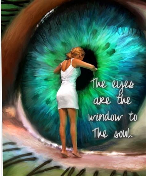 The Eyes Are The Window To The Soul Eyes Windows To The Soul