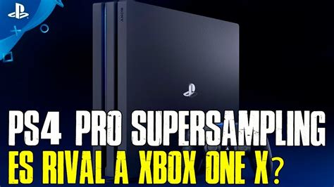 Supersampling Ps4 Pro Tiene Oportunidad Ante El De Xbox One X Youtube