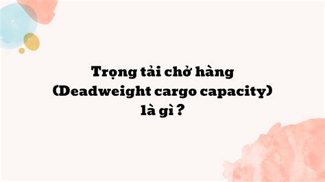Trọng Tải Chở Hàng Deadweight Cargo Capacity Là Gì