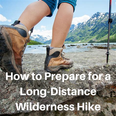 How To Prepare For A Long Distance Wilderness Hike Equipment And Safety