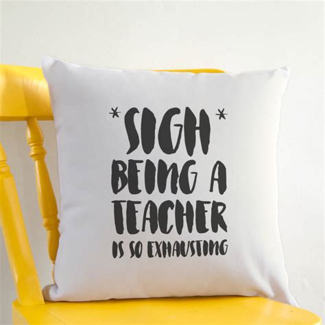 Sigh Being A Teacher Is So Exhausting Cushion By Claire Close