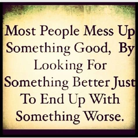 Most People Mess Up Something Good Words True Quotes Quotes