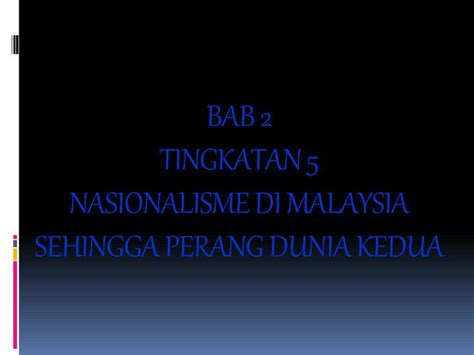 Tingkatan 5 ~ bab 2 nasionalisme di malaysia sehingga perang perang dunia i dan perang dunia ii. PPT - BAB 2 TINGKATAN 5 NASIONALISME DI MALAYSIA SEHINGGA ...
