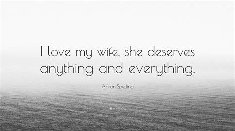 Aaron Spelling Quote “i Love My Wife She Deserves Anything Hd Wallpaper Pxfuel