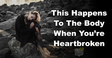 Things That Happen To Your Body When You Re Heartbroken