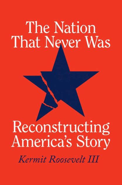 The Nation That Never Was Reconstructing Americas Story By Kermit