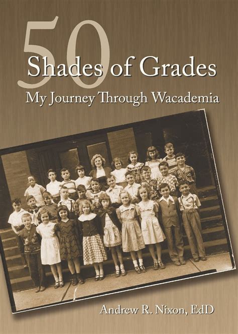 50 Shades Of Grades My Journey Through Wacademia Nixon Andrew