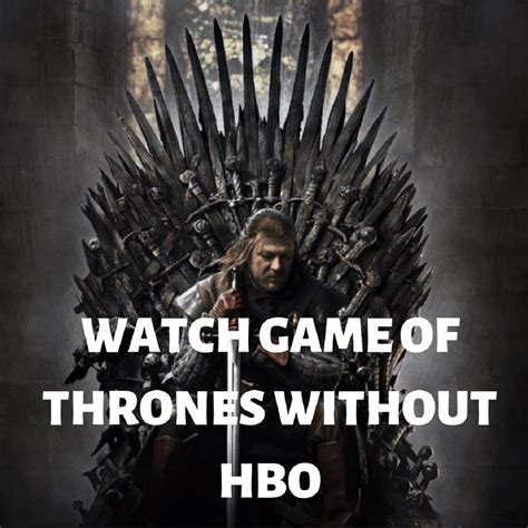 How to Watch Game of Thrones without HBO?