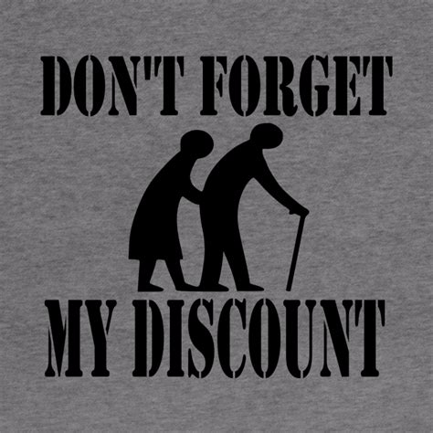 Dont Forget My Discount T Idea Elderly Design Custom T Design Dont Forget My
