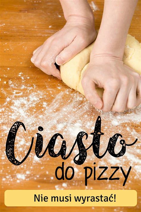 Przepis Na Ciasto Do Pizzy Kt Re Nie Musi Rosn Dompelenpomyslow Pl