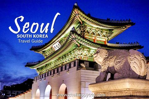 Seoul South Korea Travel Guide Things To Do
