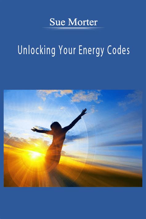 Sue Morter Unlocking Your Energy Codes
