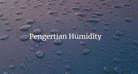 Pengertian Humidity Berdasarkan Klasifikasi Serta Permasalahannya