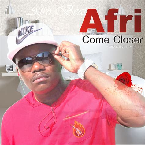 Afri Official Blogger Download Afri Come Closer Song Of The Year