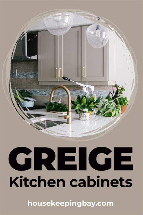 Greige In The Kitchen Detailed Guide Detailed Guide Housekeeping