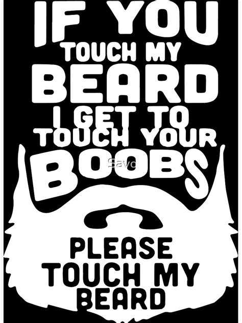 If You Touch My Beard I Get To Touch Your Boobs Please Touch My Beard Art Print By Savo