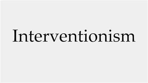 How To Pronounce Interventionism Youtube