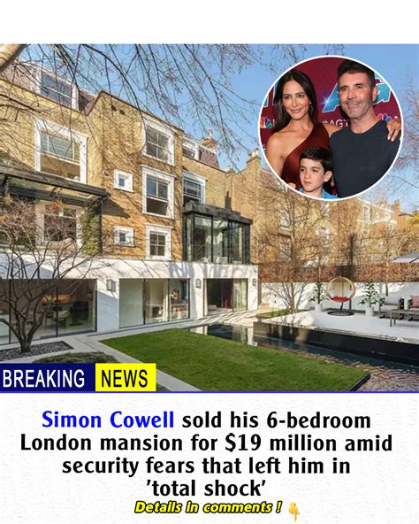 Simon Cowell Sold His 6 Bedroom London Mansion For 19 Million Amid Security Fears That Left Him