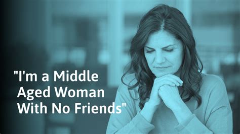 what to do as a middle aged woman with no friends