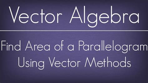 How To Find Area Of The Parallelogram Using Vector Methods Vector