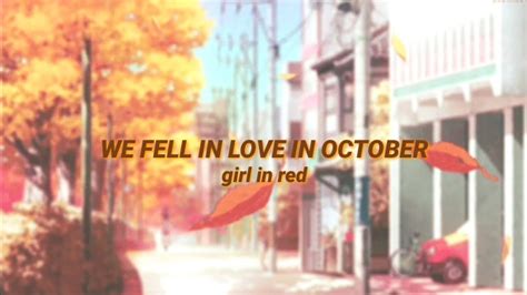 WE FELL IN LOVE IN OCTOBER • girl in red lyrics - YouTube