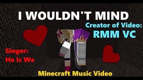 I Wouldnt Mind He Is We Minecraft Music Video Youtube