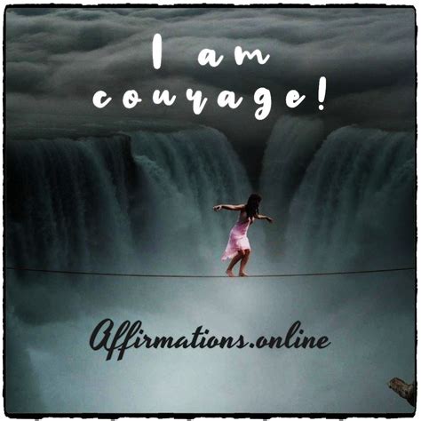 Courage Affirmation I Am Courage Affirmationsonlinedailycourage