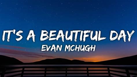 Evan Mchugh Its A Beautiful Day Lyrics Youtube