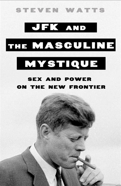 jfk and the masculine mystique sex and power on the new frontier kinder institute