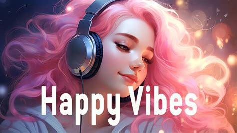 happy vibes😎chill music playlist tiktok songs to play when you want good vibes lyrics youtube