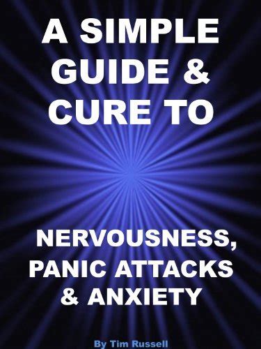 A Simple Guide And Cure To Nervousness Panic Attacks And Anxiety By Tim Russell Goodreads