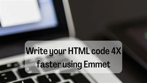 Write Your Html Code 4 Times Faster Using Emmet 6 Emmet Function For Writing Code Easily