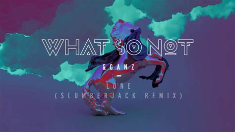 What So Not Ganz Lone Ft Joy Slumberjack Remix Official Audio