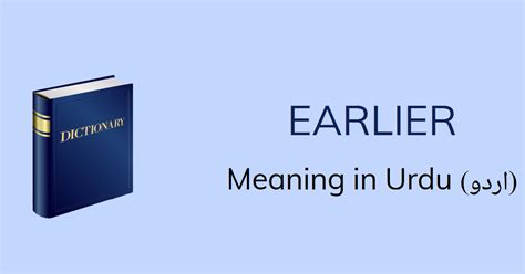 Earlier Meaning In Urdu Earlier Definition English To Urdu